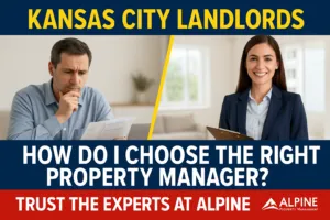 Kansas City Landlords graphic asking How Do I Choose the Right Property Manager, with Trust the Experts at Alpine